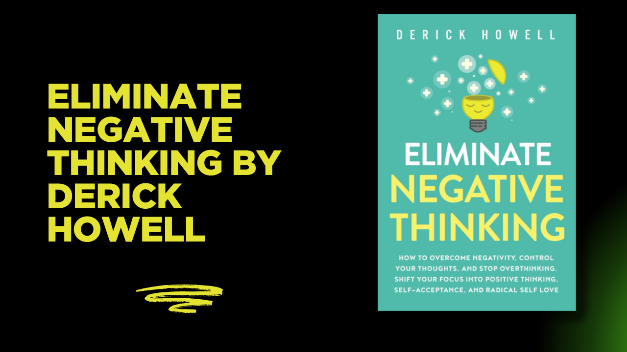 Eliminate Negative Thinking By Derick Howell In Pdf Download